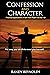 Confession and Character by Randy Reynolds