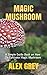 MAGIC MUSHROOM: A Simple Gu...