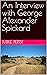 An Interview with George Alexander Spickard by Mike Perry
