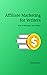 Affiliate Marketing for Wri...