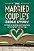 The Married Couple's Bible Study: 12 Weeks of Readings and Reflections to Strengthen Your Marriage