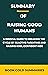 Summary and Analysis: Raising Good Humans: A Mindful Guide to Breaking the Cycle of Reactive Parenting and Raising Kind, Confident Kids | A Summary And Analysis Of Hunter Clarke-Fields’s Book