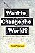 Want to Change the World?: ...