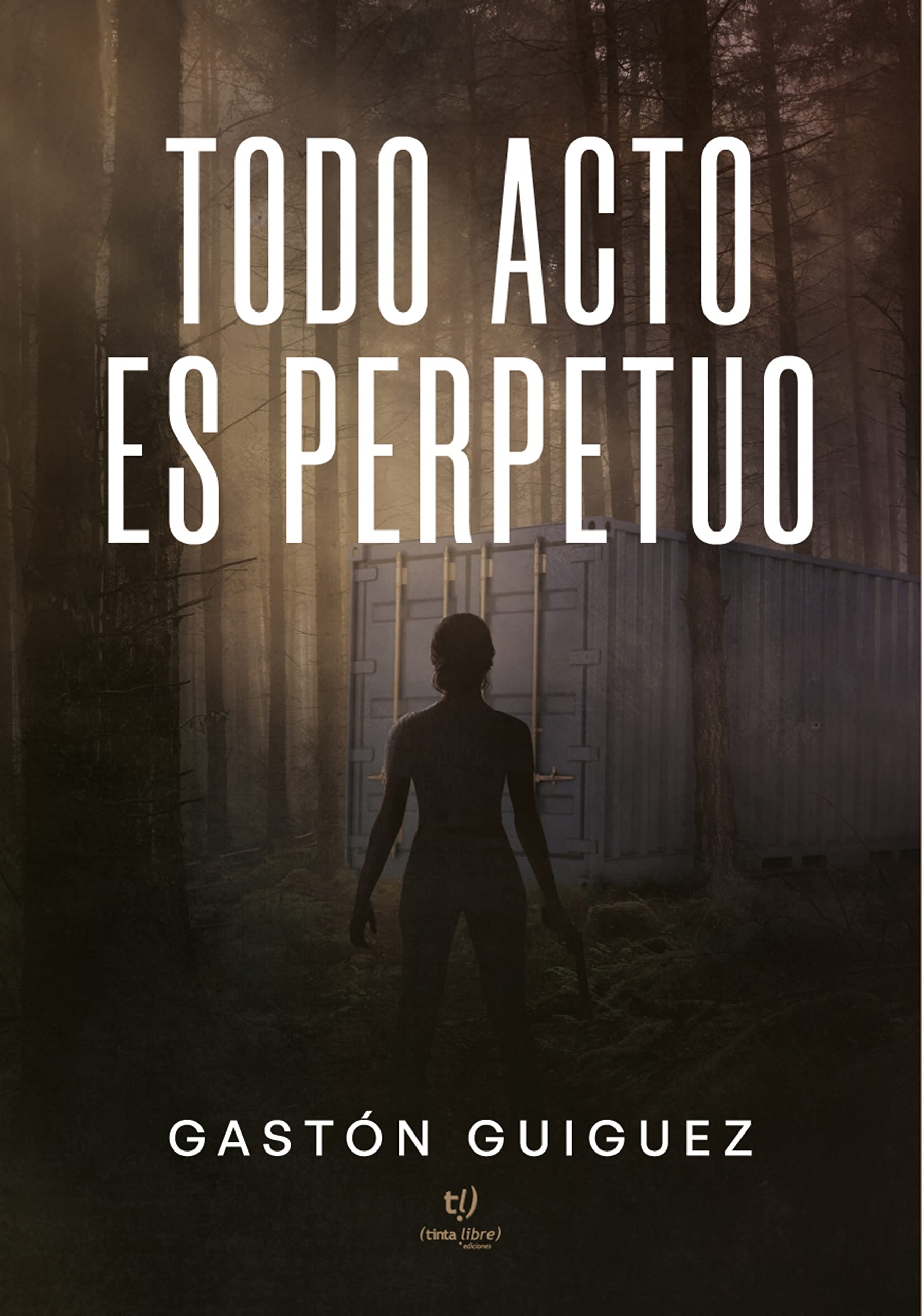 Todo acto es perpetuo (Spanish Edition)