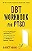 DBT Workbook For PTSD: Proven Psychological Techniques for Managing Trauma & Emotional Healing with Dialectical Behavior Therapy | DBT Skills to Treat ... for Men & Women (Mental Health Therapy 5)