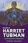 The Spirit of Harriet Tubman: Awakening from the Underground The Spirit of Harriet Tubman: Awakening from the Underground