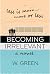 BECOMING IRRELEVANT: Less i...