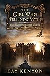 The Girl Who Fell Into Myth by Kay Kenyon