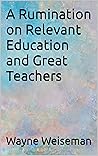 A Rumination on Relevant Education and Great Teachers