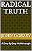 Radical Truth: A Step-By-St...