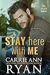 Stay Here With Me by Carrie Ann Ryan
