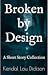 Broken by Design: A Short S...
