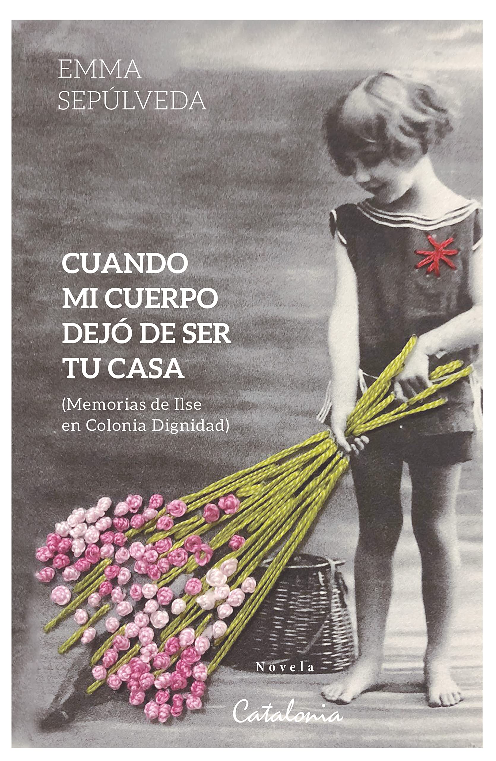 Cuando mi cuerpo dejó de ser tu casa: Memorias de Ilse en Colonia Dignidad (Spanish Edition)