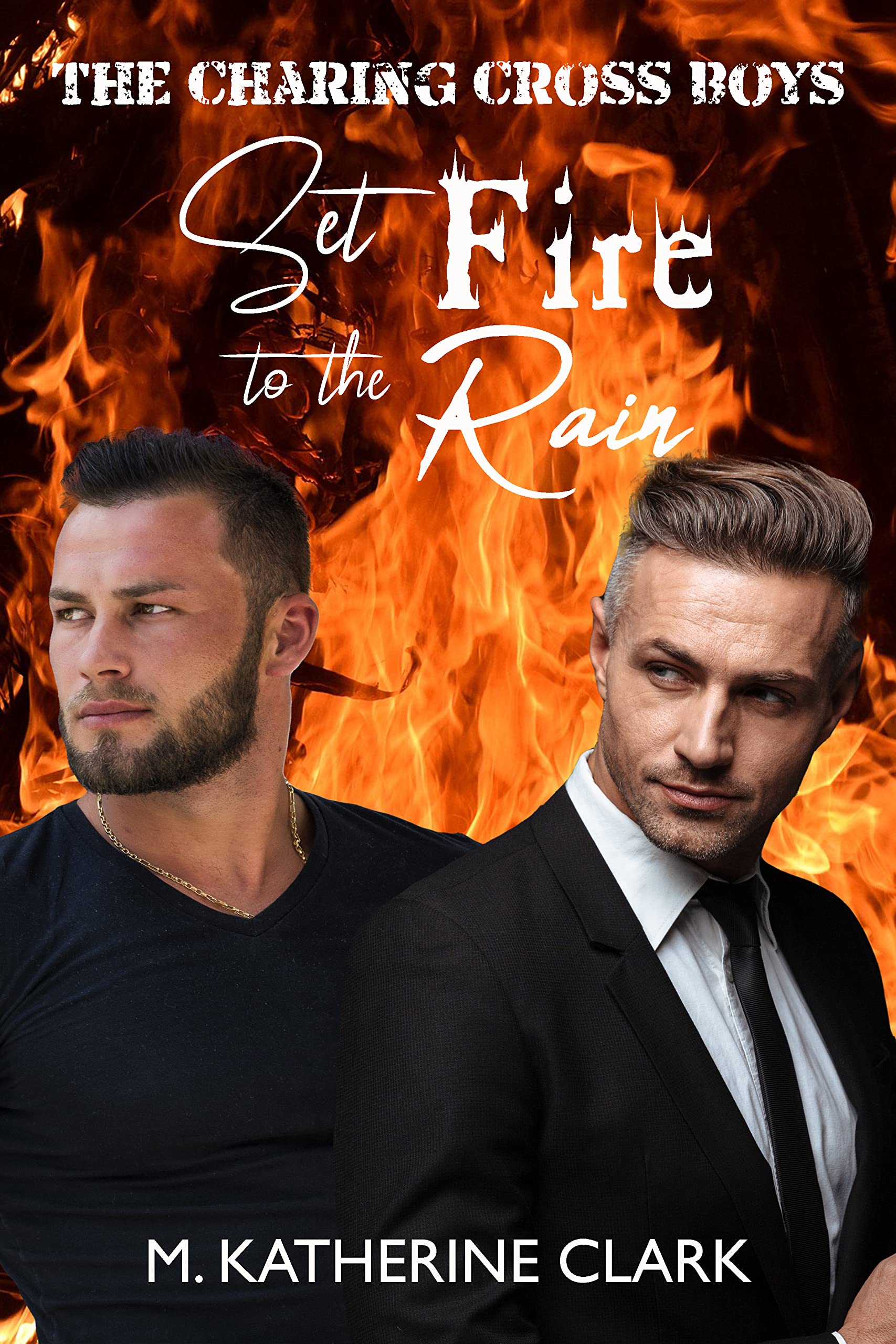 Set Fire to the Rain (The Charing Cross Boys #1)