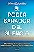 El poder sanador del silencio: Transforma tu mente y alcanza el bienestar a través de la meditación (Spanish Edition)