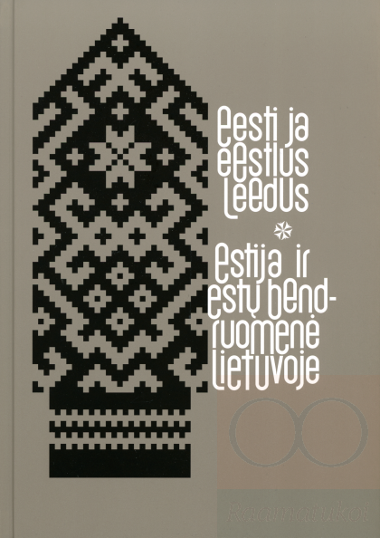 Eesti ja eestlus Leedus. Estija ir estų bendruomenė Lietuvoje. Estonia and Estonian community in Lithuania