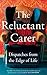 The Reluctant Carer: Dispatches from the Edge of Life
