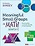 Meaningful Small Groups in Math, Grades K-5: Meeting All Learners’ Needs in Any Setting (Corwin Mathematics Series)