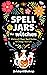Spell Jars for Witches by Bridget Bishop