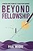 BEYOND FELLOWSHIP: A PRACTI...