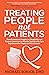 Treating People Not Patients: Transformational Insights on Hospitality and Human Connection to Provide High Quality Care Experiences for People and Practitioners