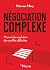 Négociation complexe: Manuel de résolution de conflits difficiles (French Edition)