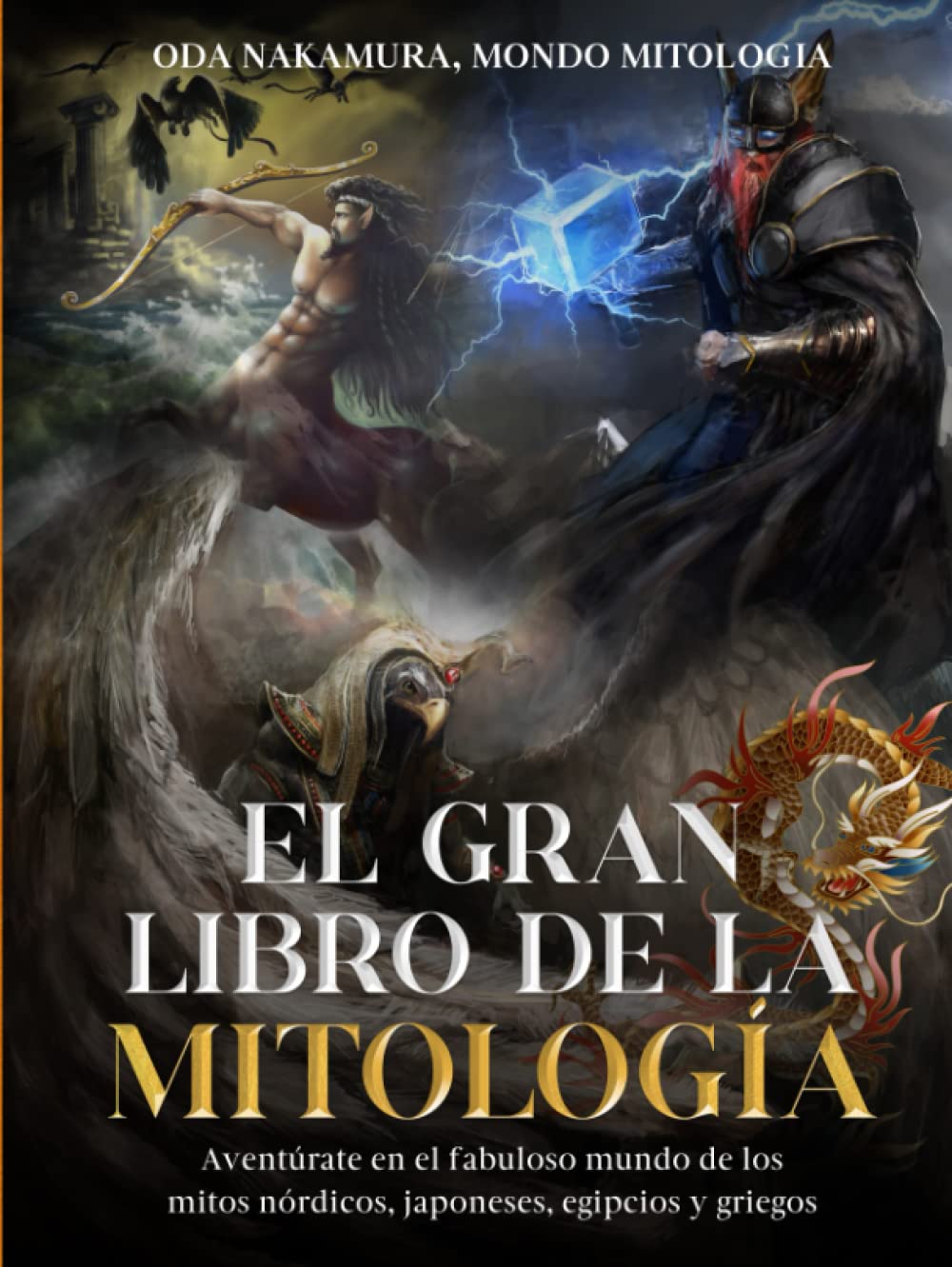 El Gran Libro de la Mitología: Aventúrate en el Fabuloso Mundo de los Mitos Nórdicos, Japoneses, Egipcios y Griegos (Spanish Edition)