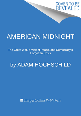 American Midnight: The Great War, a Violent Peace, and Democracy's Forgotten Crisis – A Gripping Historical Account of 20th Century America