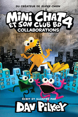 Mini Chat Et Son Club Bd: N° 4 - Collaborations (Cat Kid Comic Club) (French Edition)