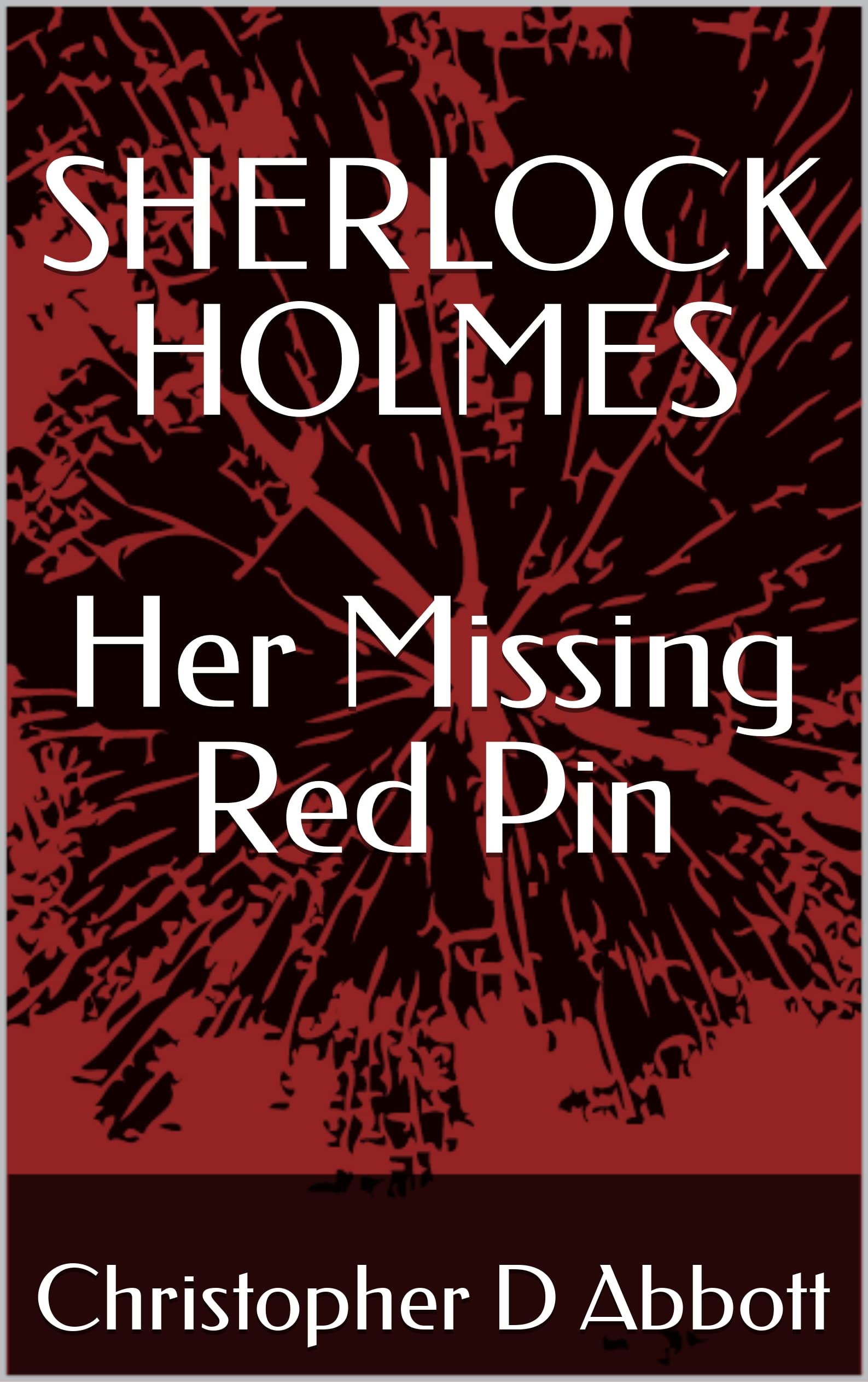 SHERLOCK HOLMES Her Missing Red Pin (The Watson Chronicles)