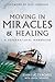 Moving in Miracles and Healing: Essential Foundations that Ignite Lifestyles of Supernatural Power