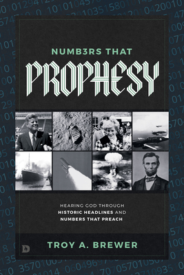 Numbers That Prophesy: Hearing God Through Historic Headlines and Numbers That Preach (Paperback)