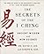 Secrets of the I Ching: Anc...