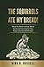 The Squirrels Ate My Bread!: What You Need to Know About Saving and Investing For Your Future and Your Retirement