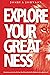 Explore Your Greatness: Greatness exists in all of us. Don't be afraid of it. Believe in it and go for it!