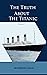 The Truth About The Titanic...