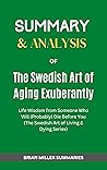 Summary and Review of The Swedish Art of Aging Exuberantly: Life Wisdom from Someone Who Will (Probably) Die Before You (The Swedish Art of Living & Dying Series) by Margareta Magnusson