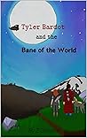Tyler Bardot and the Bane of the World (The Bardot Collection Book 1) Tyler Bardot and the Bane of the World (The Bardot Collection Book 1)