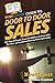 HowExpert Guide to Door to Door Sales: 101 Tips to Learn How to Sell Door to Door and Become an Excellent Door to Door Salesman