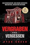 Vergraben und Vergessen: Eine schockierende, aber wahre Geschichte über Betrug, Ausbeutung und Mord (Wahres Verbrechen) (German Edition)