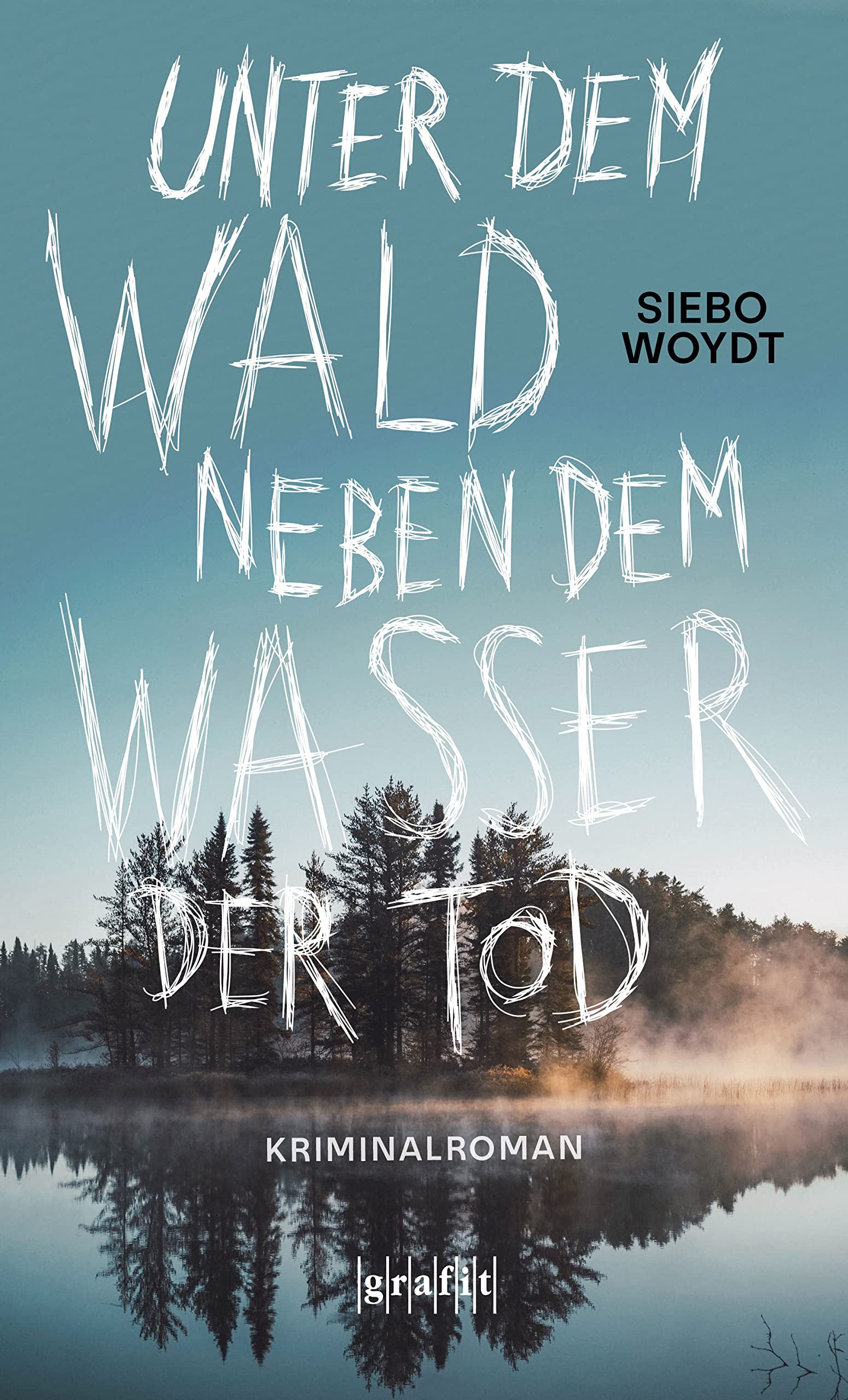 Unter dem Wald, neben dem Wasser der Tod: Kriminalroman (German Edition)