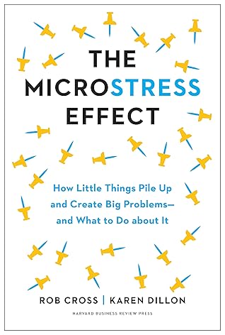 The Microstress Effect: How Little Things Pile Up and Create Big Problems--and What to Do about It