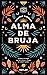 Alma de bruja: Despierta la magia que llevas dentro (Spanish Edition)