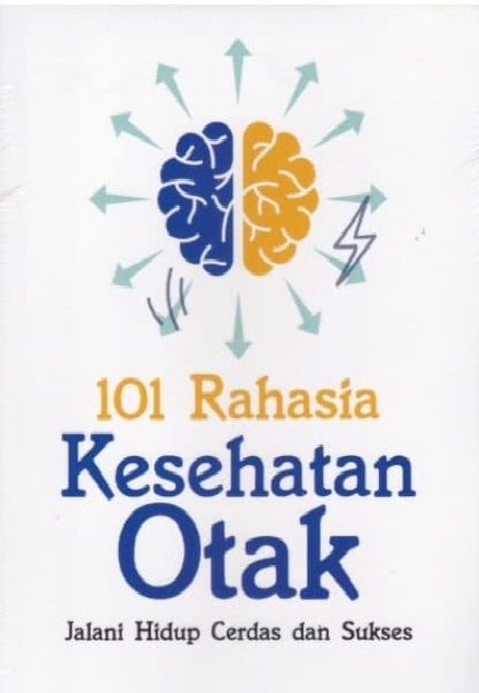 101 Rahasia Kesehatan Otak : Jalani Hidup Cerdas dan Sukses