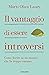 Il vantaggio di essere introversi by Marti Olsen Laney