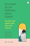 Aku Masih Belum Mengenal Diriku Sendiri by Hur Ji Won