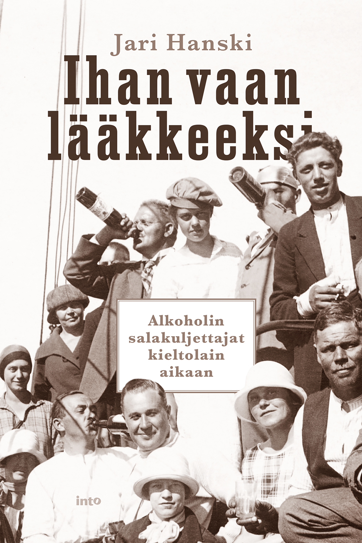 Ihan vaan lääkkeeksi – Alkoholin salakuljettajat kieltolain aikaan (Hardcover)