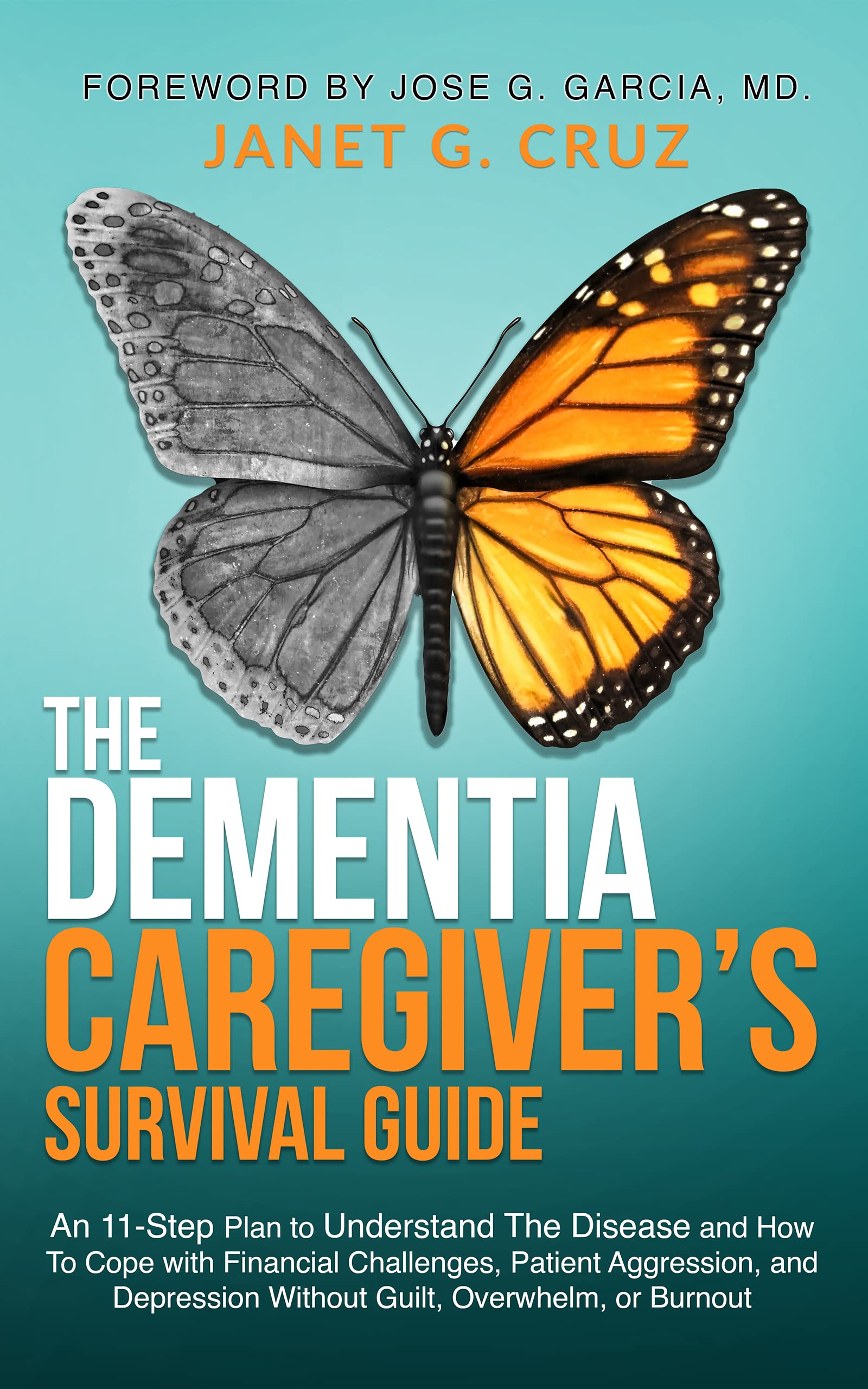 The Dementia Caregiver's Survival Guide: An 11-Step Plan to Understand the Disease and How To Cope with Financial Challenges, Patient Aggression, and Depression Without Guilt, Overwhelm, or Burnout (Kindle Edition)