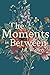 The Moments in Between