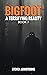 Bigfoot: A Terrifying Reali...